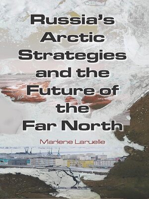 cover image of Russia's Arctic Strategies and the Future of the Far North